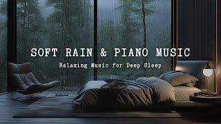 Soft Rain & Piano Music - Relaxing Music Healing of Stress, Anxiety, Depressive States - Deep Sleep