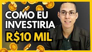 Como Investir R$10 Mil Reais | Guia Prático Para Iniciantes | Como Investir Na Pratica