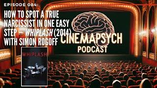 Episode 084: How to Spot a True Narcissist in One Easy Step — Whiplash (2014) with Simon Rogoff