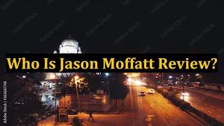 Who Is Jason Moffatt Review?