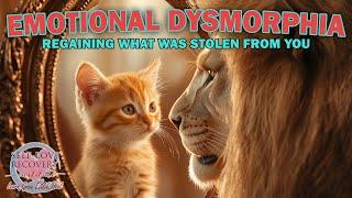 Emotional Dysmorphia: Regaining What Was Stolen from You