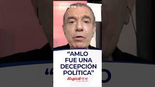 "AMLO FUE UNA DECEPCIÓN POLÍTICA" | #shorts