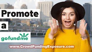  How to Promote a GoFundMe Campaign and Get Funded: The Ultimate Guide