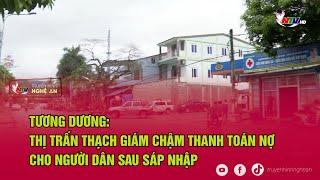 Tương Dương: Thị trấn Thạch Giám chậm thanh toán nợ cho người dân sau sáp nhập