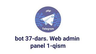 Telegram bot 37-dars. Web admin panel 1-qism