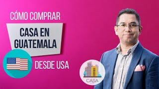 Cómo Comprar Casa en Guatemala Desde USA