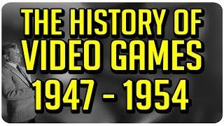 The History of Video Games: 1947 - 1954