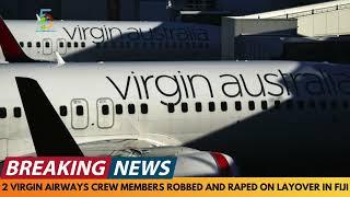 BREAKING NEWS: 2 VIRGIN AUSTRALIA CREW MEMBERS ROBBED AND RAPED DURING LAYOVER IN FIJI