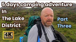 5 Days backpacking and camping adventure in the Lake District, Part Three.