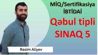 Qəbul tipli SINAQ 5 / MİQ və Sertifikasiya İBTİDAİ / Rasim Aliyev