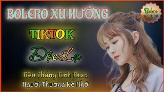 Bolero xu hướng mới - Tiktok ĐỘC LẠ - Tiền Thắng Tình Thua  Người Thương Kẻ Nhớ