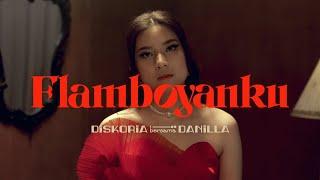 DISKORIA bersama DANILLA — FLAMBOYANKU (Official Music Video)