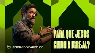 Para que Jesus criou a igreja? | Fernando Barcelos