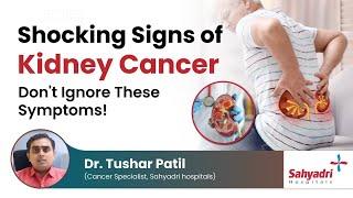 Shocking Signs of Kidney Cancer: Don't Ignore These Symptoms! | Dr Tushar Patil | Sahyadri Hospital