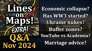 Lines on Maps Q&A November 2024: Russian Economic Collapses, World War III, & Ukraine Building Nukes