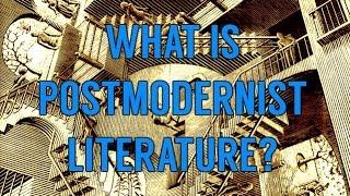 What Is Postmodernist Literature? An Introduction