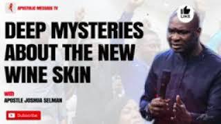 Deep Mysteries About the New Wine Skin.. With Apostle Joshua Selman