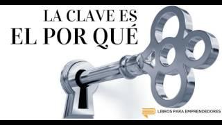 La Clave es el Por Qué - Un Resumen de Libros para Emprendedores