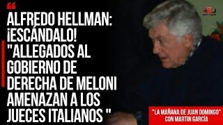 Alfredo Hellman: ¡ESCÁNDALO! "Allegados al gobierno de Meloni amenazan a los jueces italianos "