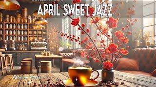 April Jazz: Sweet Jazz & Elegant Bossa Nova to relax, study and work effectively