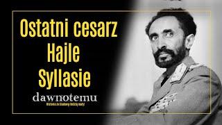 dawnotemu - Ostatni Cesarz - Hajle Syllasie