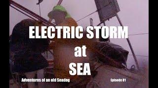 Electric Storm at Sea.  Adventures of an old Seadog, ep 81