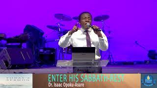 ENTER HIS SABBATH–REST || by Dr. Isaac Opoku-Asare FULL SERMON