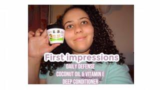 daily defense coconut oil & vitamin e deep conditioner first impressions