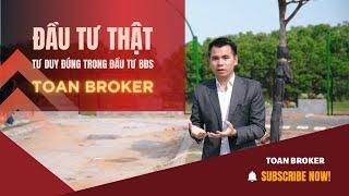 Làm thế nào để ĐẦU TƯ BĐS HIỆU QUẢ | Toan Broker