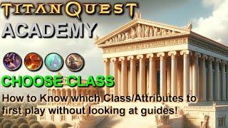 Titan Quest Academy: How To Choose Class/Attributes as a Beginner without looking at guides!