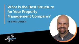 What is the Best Structure for Your Property Management Company? Ft. Brad Larsen