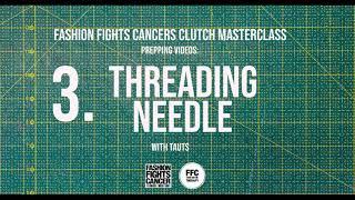 Clutch Masterclass Prep 3. Threading Needle - Fashion Fights Cancer