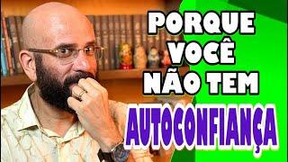 PORQUE VOCE NÃO TEM AUTOCONFIANÇA  | Marcos Lacerda, psicólogo