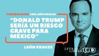 León Krauze: "Donald Trump sería un riesgo grave para México"