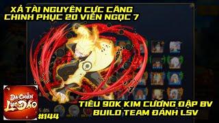 Đại Chiến Lục Đạo #144 - XẢ 90K KC ĐẬP BV, CHINH PHỤC MỐC 20 VIÊN NGỌC 7 BUILD TEAM ĐÁNH LSV 8X