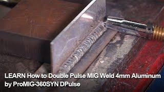 LEARN How to Double Pulse MIG Weld 4mm Aluminum by ProMIG-360SYN DPulse