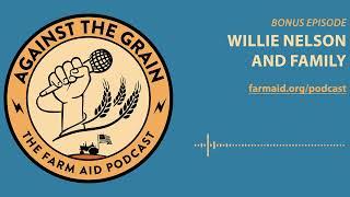 Against The Grain – Bonus Episode: Willie Nelson and Family