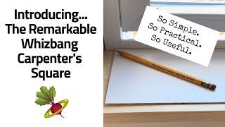 Introducing The Remarkable Whizbang Carpenter's Square