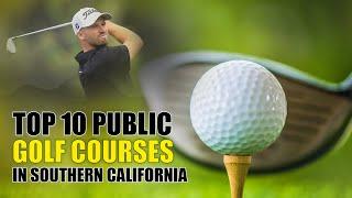 Top 10 Public Golf Courses in Southern California?