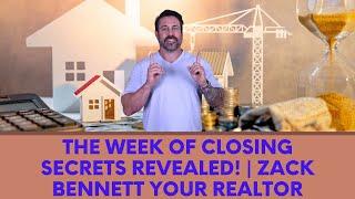 The Week of Closing Secrets Revealed! | Zack Bennett Your Realtor