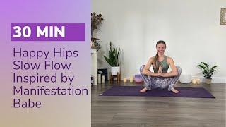 30 Min Happy Hips Slow Flow Yoga | Inspired by Manifestation Babe