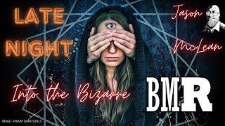 LATE NIGHT ~ Into The Bizarre ~ Special Guest | Jason McLean !