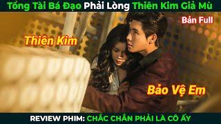 [Review Phim] Tổng Tài Bá Đạo Phải Lòng Thiên Kim Giả Mù | Chắc Chắn Phải Là Cô Ấy | Phim Ngôn Tình