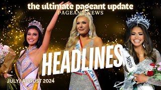 The Ultimate Pageant Update - July/August 2024 National and International Pageants and Headlines