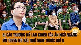 Vấn đề hôm nay: Sát giờ tuyên án: Bất ngờ lời sau cùng tại tòa của bị cáo Trương Mỹ Lan