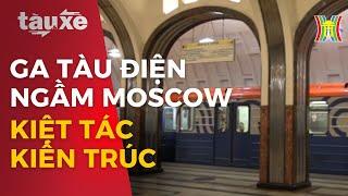 Ga tàu điện ngầm Moscow – kiệt tác kiến trúc thế giới  | Tàu và xe | Tin tức