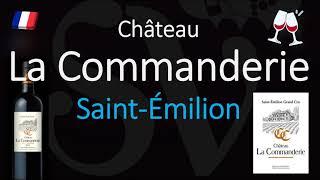 How to Pronounce Château La Commanderie? Saint-Émilion Grand Cru French Wine Pronunciation