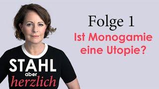 Stahl aber herzlich | Folge 1: Ist Monogamie eine Utopie? | Stefanie Stahl