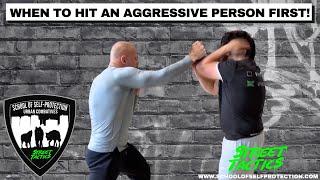 WHEN TO HIT AN AGGRESSIVE PERSON FIRST!