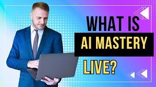  What Is AI Mastery Live? How To Make Money With AI In 2024